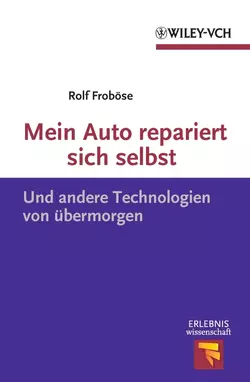 Mein Auto repariert sich selbst. Und andere Technologien von übermorgen, Rolf Frobose