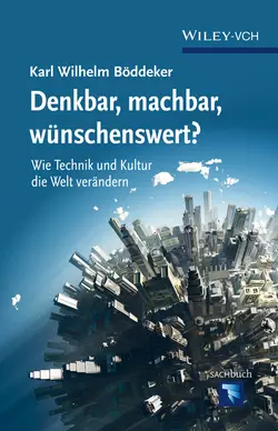 Denkbar, machbar, wunschenswert? Wie Technik und Kultur die Welt verandern, Karl Böddeker