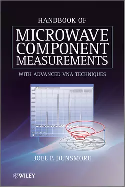 Handbook of Microwave Component Measurements. with Advanced VNA Techniques, Joel Dunsmore