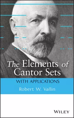 The Elements of Cantor Sets. With Applications, Robert Vallin