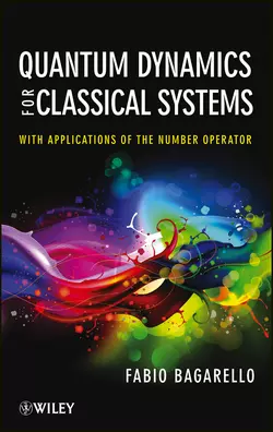 Quantum Dynamics for Classical Systems. With Applications of the Number Operator, Fabio Bagarello