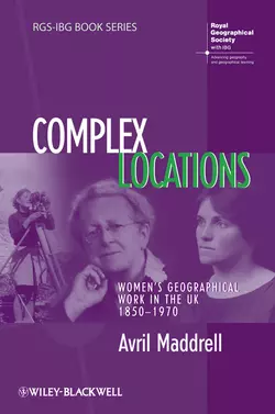 Complex Locations. Women′s Geographical Work in the UK 1850-1970, Avril Maddrell