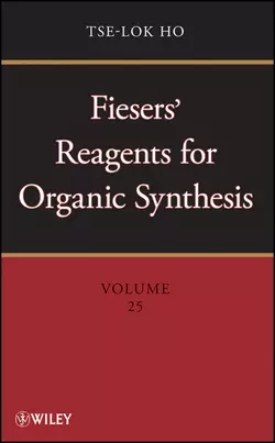 Fiesers′ Reagents for Organic Synthesis, Volume 25, Tse-lok Ho