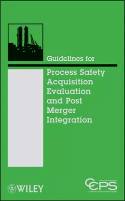 Guidelines for Process Safety Acquisition Evaluation and Post Merger Integration CCPS (Center for Chemical Process Safety)