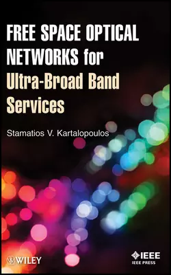 Free Space Optical Networks for Ultra-Broad Band Services, Stamatios Kartalopoulos