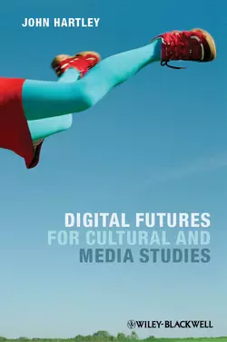 Digital Futures for Cultural and Media Studies, John Hartley