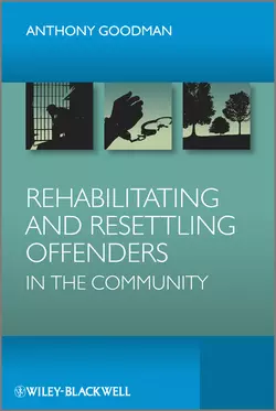 Rehabilitating and Resettling Offenders in the Community, Anthony Goodman