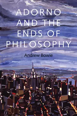 Adorno and the Ends of Philosophy, Andrew Bowie