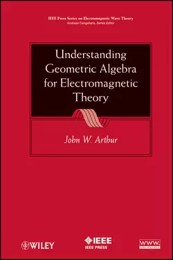 Understanding Geometric Algebra for Electromagnetic Theory, John Arthur