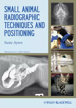 Small Animal Radiographic Techniques and Positioning, Susie Ayers