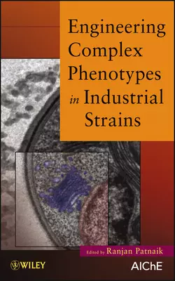 Engineering Complex Phenotypes in Industrial Strains Ranjan Patnaik