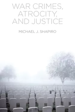 War Crimes, Atrocity and Justice, Michael Shapiro