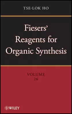 Fiesers′ Reagents for Organic Synthesis, Volume 26, Tse-lok Ho