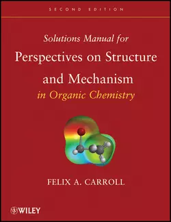 Solutions Manual for Perspectives on Structure and Mechanism in Organic Chemistry, Felix Carroll