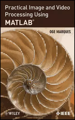 Practical Image and Video Processing Using MATLAB, Oge Marques