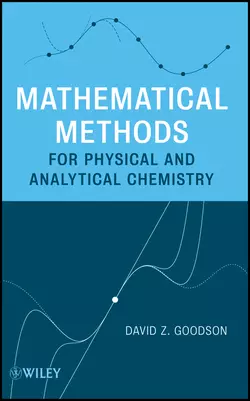 Mathematical Methods for Physical and Analytical Chemistry, David Goodson