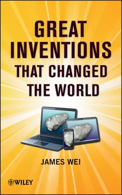 Great Inventions that Changed the World, James Wei