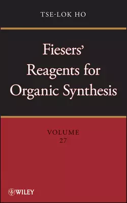 Fiesers′ Reagents for Organic Synthesis, Volume 27, Tse-lok Ho