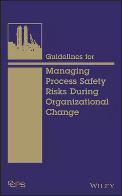 Guidelines for Managing Process Safety Risks During Organizational Change, CCPS (Center for Chemical Process Safety)