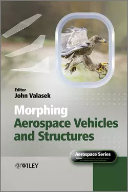 Morphing Aerospace Vehicles and Structures, John Valasek