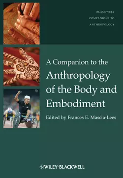 A Companion to the Anthropology of the Body and Embodiment, Frances Mascia-Lees