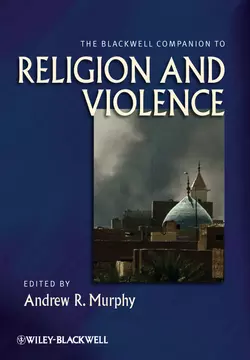 The Blackwell Companion to Religion and Violence, Andrew Murphy