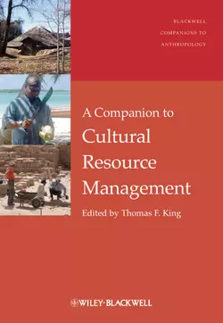 A Companion to Cultural Resource Management, Thomas King