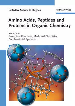 Amino Acids, Peptides and Proteins in Organic Chemistry, Protection Reactions, Medicinal Chemistry, Combinatorial Synthesis, Andrew Hughes