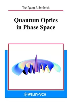 Quantum Optics in Phase Space, Wolfgang Schleich