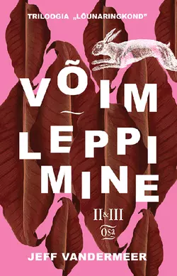 Võim. Leppimine. Lõunaringkonna triloogia 2. ja 3. osa, Jeff VanderMeer