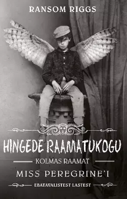 Hingede raamatukogu. Miss Peregrine′i ebatavaliste laste kolmas raamat, Ransom Riggs