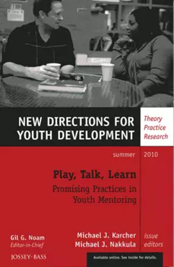 Play, Talk, Learn: Promising Practices in Youth Mentoring. New Directions for Youth Development, Number 126, Nakkula Michael