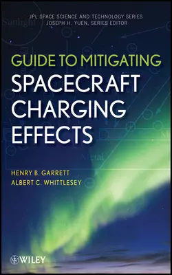 Guide to Mitigating Spacecraft Charging Effects, Whittlesey Albert