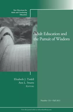 Adult Education and the Pursuit of Wisdom. New Directions for Adult and Continuing Education, Number 131, Tisdell Elizabeth