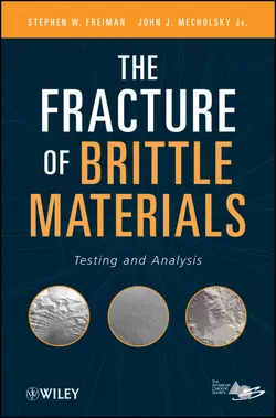 The Fracture of Brittle Materials. Testing and Analysis, Freiman Stephen