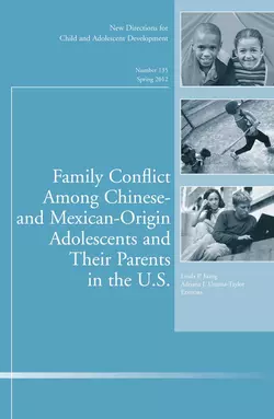 Family Conflict Among Chinese- and Mexican-Origin Adolescents and Their Parents in the U.S.. New Directions for Child and Adolescent Development, Number 135, Umana-Taylor Adriana