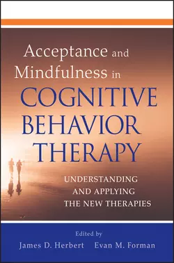 Acceptance and Mindfulness in Cognitive Behavior Therapy. Understanding and Applying the New Therapies, Forman Evan