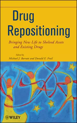 Drug Repositioning. Bringing New Life to Shelved Assets and Existing Drugs, Barratt Michael