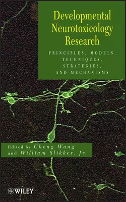 Developmental Neurotoxicology Research. Principles, Models, Techniques, Strategies, and Mechanisms, Wang Cheng