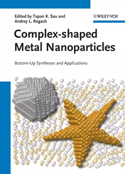 Complex-shaped Metal Nanoparticles. Bottom-Up Syntheses and Applications Sau Tapan и Rogach Andrey