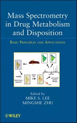 Mass Spectrometry in Drug Metabolism and Disposition. Basic Principles and Applications, Lee Mike