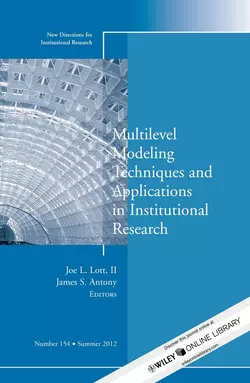 Multilevel Modeling Techniques and Applications in Institutional Research. New Directions in Institutional Research, Number 154, Antony James