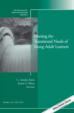 Meeting the Transitional Needs of Young Adult Learners. New Directions for Adult and Continuing Education, Number 143, Olson Joann