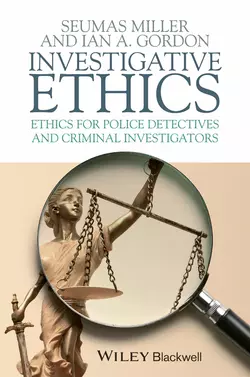 Investigative Ethics. Ethics for Police Detectives and Criminal Investigators, Miller Seumas