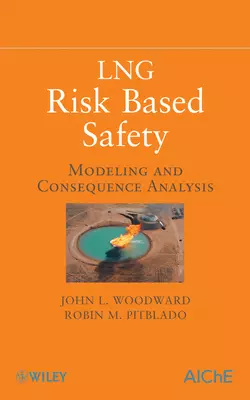 LNG Risk Based Safety. Modeling and Consequence Analysis Pitbaldo Robin и Woodward John