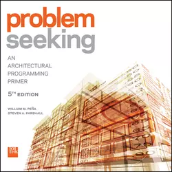 Problem Seeking. An Architectural Programming Primer, Pena William