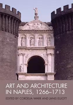 Art and Architecture in Naples  1266-1713. New Approaches Elliott Janis и Warr Cordelia