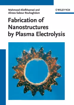 Fabrication of Nanostructures by Plasma Electrolysis, Aliofkhazraei Mahmood