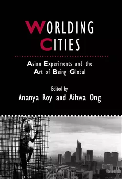 Worlding Cities. Asian Experiments and the Art of Being Global, Roy Ananya