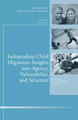 Independent Child Migrations: Insights into Agency, Vulnerability, and Structure. New Directions for Child and Adolescent Development, Number 136, Orgocka Aida